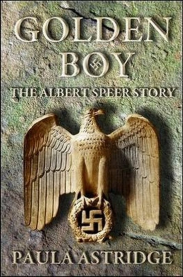 Golden Boy : The Albert Speer Story by Paula Astridge - Paperback
