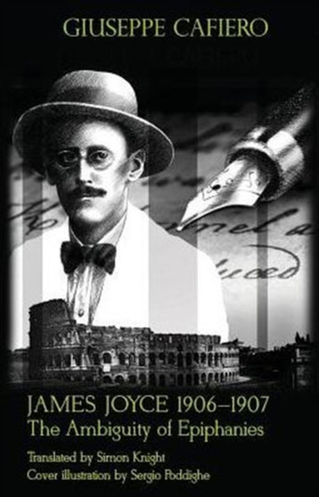 James Joyce 1906-1907 : The Ambiguity of Epiphanies : 2 by Giuseppe Cafiero - Paperback