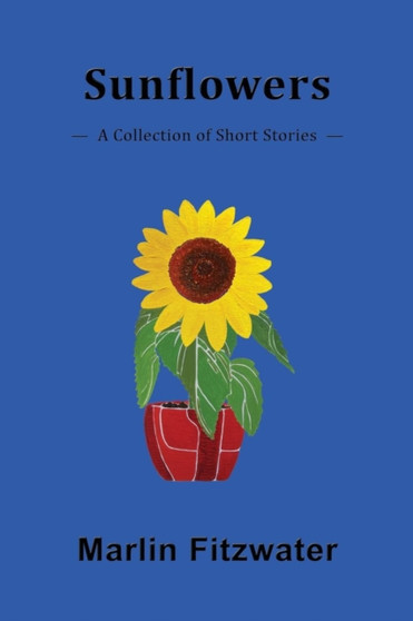 Sunflowers : A Collection of Short Stories by Marlin Fitzwater - Paperback