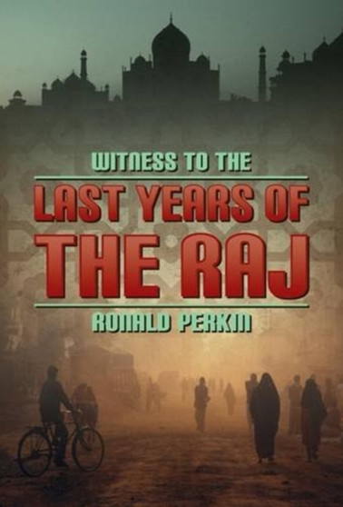 Witness to the Last Days of the Raj by Ronald Perkin - Paperback