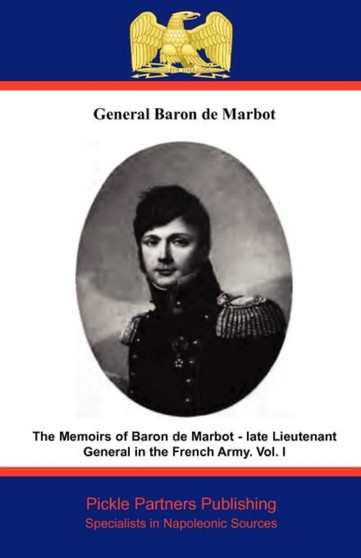 The Memoirs of Baron De Marbot - Late Lieutenant General in the French Army : v. I by Baron de Marbot - Paperback