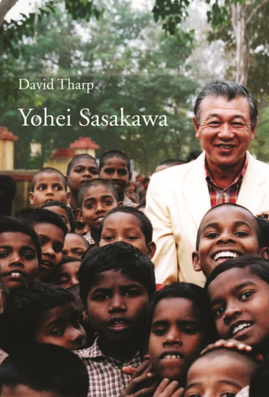 Yohei Sasakawa : Biography of a Philanthropist by David Tharp - Hardback
