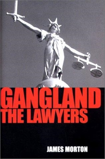 Gangland : The Lawyers by James Morton - Hardback