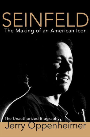 Seinfeld : The Making of an American Icon by Jerry Oppenheimer - Hardback