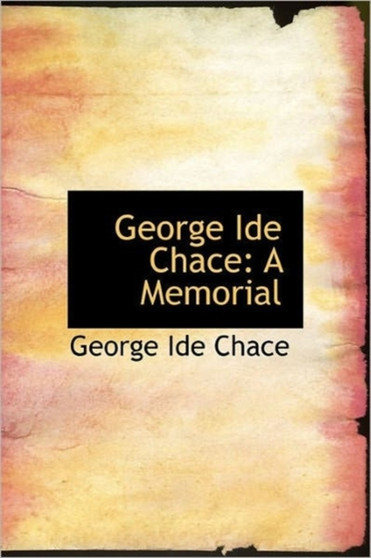 George Ide Chace : A Memorial by George Ide Chace - Hardback