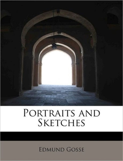 Portraits and Sketches by Edmund 1849-1928 Gosse - Paperback