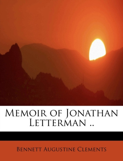 Memoir of Jonathan Letterman .. by Bennett Augustine Clements - Paperback