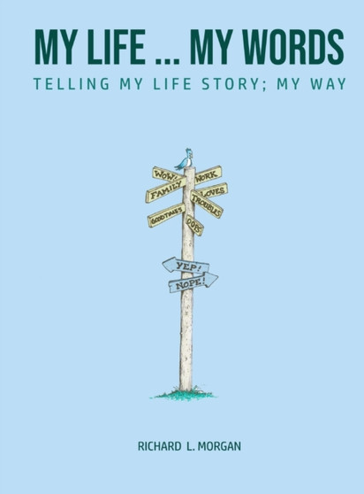 My Life...My Words : Telling My Life Story - My Way by Richard L Morgan - Hardback