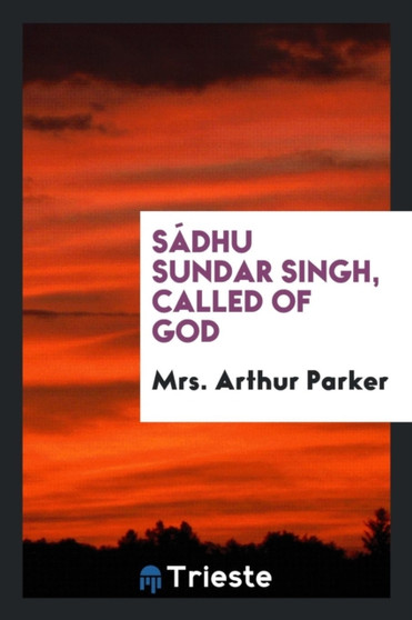 S??????dhu Sundar Singh, Called of God by Mrs Arthur Parker - Paperback