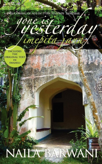 Gone is Yesterday - Imepita Jana by Naila Barwani - Paperback