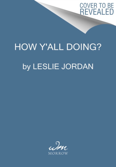 How Y'all Doing? : Misadventures and Mischief from a Life Well Lived by Leslie Jordan - Hardback