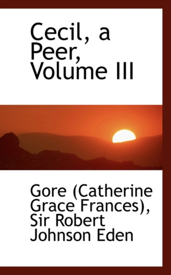 Cecil, a Peer, Volume III by Catherine Grace Frances Gore - Paperback