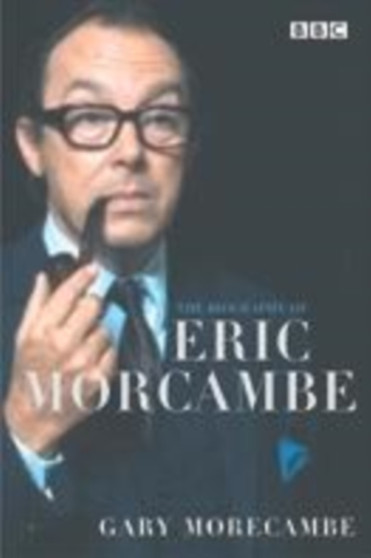 BIOGRAPHY OF ERIC MORECAMBE by GARY MORECAMBE - Hardback