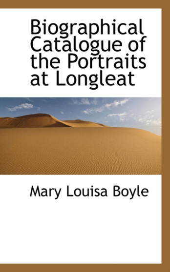 Biographical Catalogue of the Portraits at Longleat by Mary Louisa Boyle - Hardback