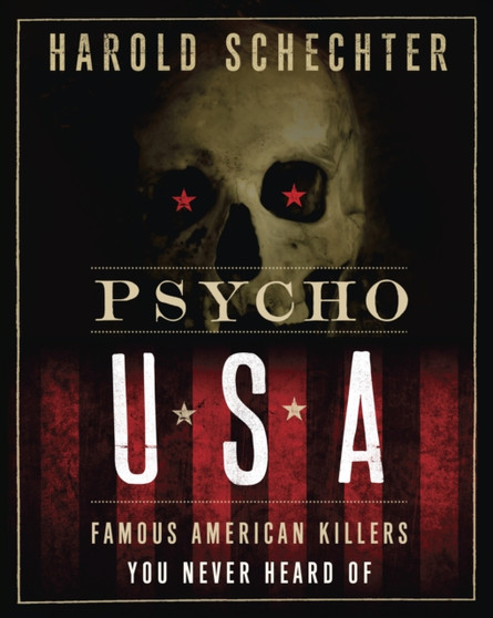 Psycho USA : Famous American Killers You Never Heard Of by Harold Schechter - Paperback