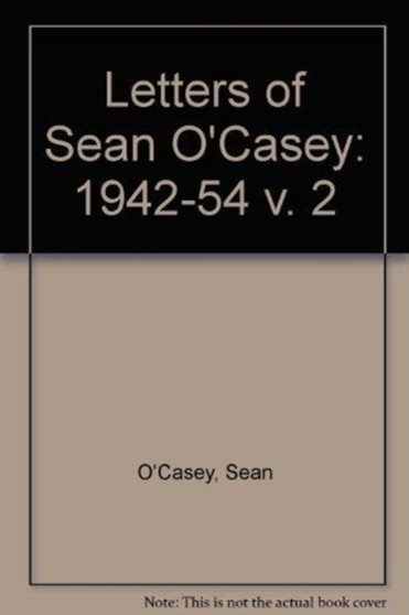 The Letters of Sean O'Casey, Volume II: 1942-1954 by Sean O'Casey - Hardback