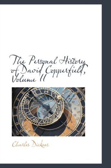 The Personal History of David Copperfield, Volume II by Charles Dickens - Paperback