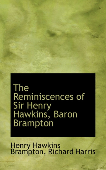 The Reminiscences of Sir Henry Hawkins, Baron Brampton by Henry Hawkins Brampton - Paperback