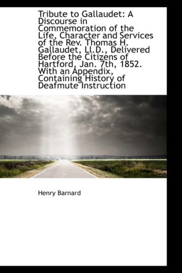 Tribute to Gallaudet : A Discourse in Commemoration of the Life, Character and Services by Henry Barnard - Paperback