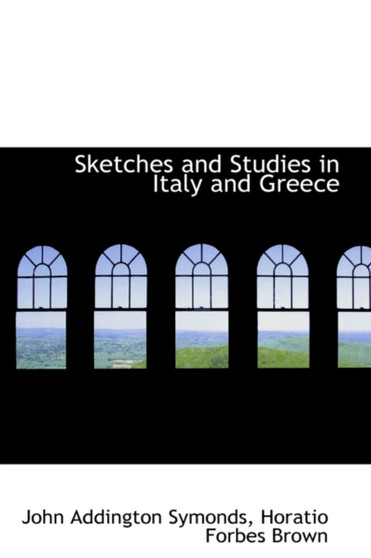 Sketches and Studies in Italy and Greece by John Addington Symonds - Paperback