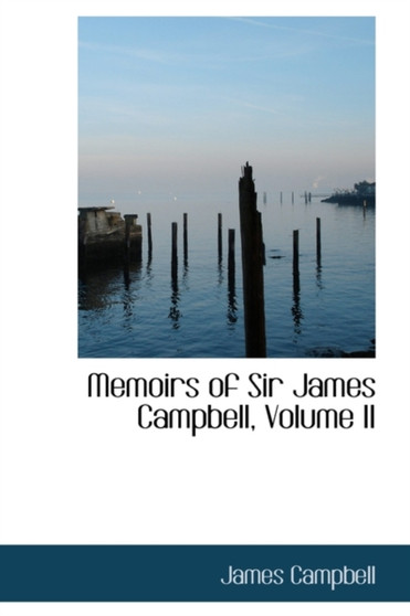 Memoirs of Sir James Campbell, Volume II by James Campbell - Hardback