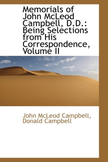 Memorials of John McLeod Campbell, D.D. : Being Selections from His Correspondence, Volume II by Donald Campbell John McLeod Campbell - Paperback