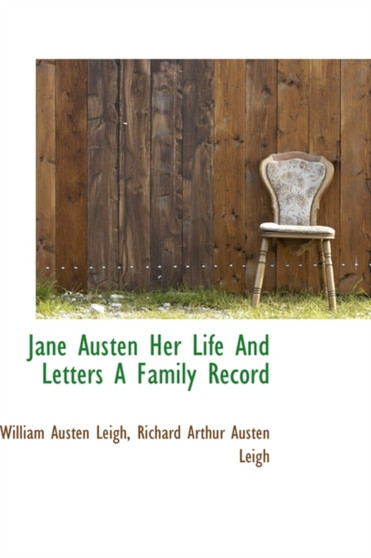 Jane Austen Her Life and Letters a Family Record by William Austen Leigh - Hardback