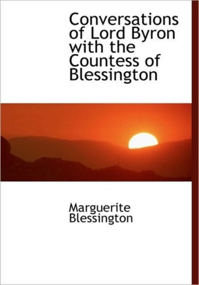 Conversations of Lord Byron with the Countess of Blessington by Marguerite Cou Blessington - Hardback