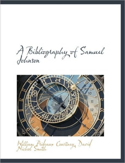 A Bibliography of Samuel Johnson by William Prideaux Courtney - Paperback