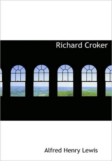 Richard Croker by Alfred Henry Lewis - Paperback