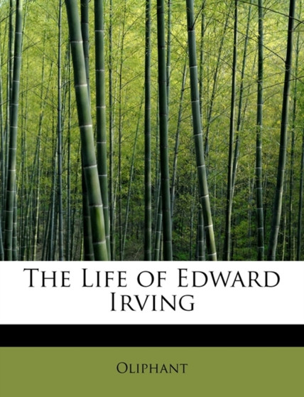 The Life of Edward Irving by Margaret Wilson Oliphant - Paperback