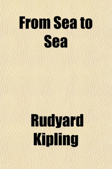 From Sea to Sea (Volume 2); Letters of Travel by Rudyard Kipling - Paperback