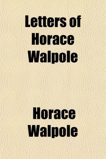 Letters of Horace Walpole (Volume 1) by Horace Walpole - Paperback