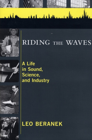 Riding the Waves : A Life in Sound, Science, and Industry by Leo L. Beranek - Hardback