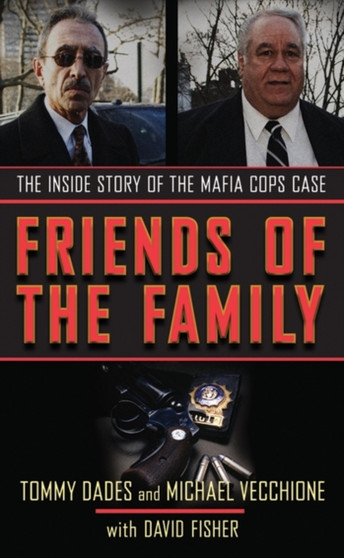 Friends of the Family : The Inside Story of the Mafia Cops Case by Tommy Dades - Paperback