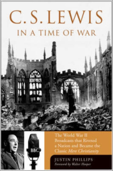 C.S. Lewis in a Time of War by Justin Phillips - Hardback