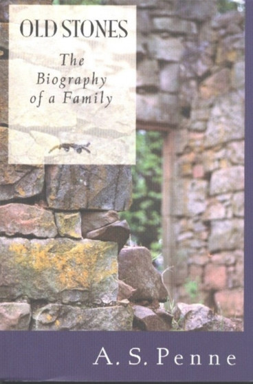Old Stones : The Biography of a Family by A.S. Penne - Paperback