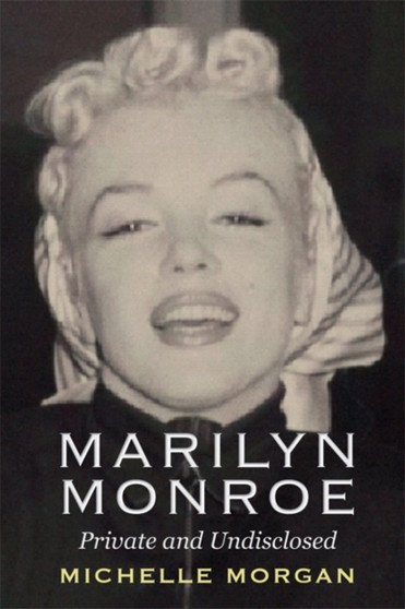 Marilyn Monroe : Private and Undisclosed by Michelle Morgan - Hardback