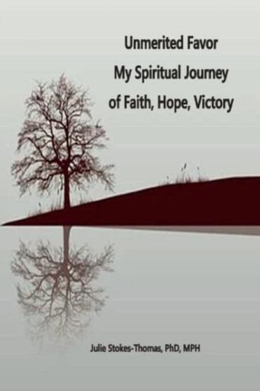 Unmerited Favor : Unmerited Favor My Spiritual Journey of Faith, Hope, Victory by Julie E. Stokes-Thomas - Paperback