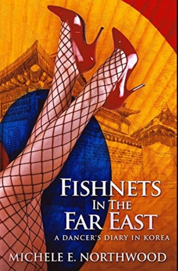 Fishnets In The Far East : Premium Hardcover Edition by Michele E Northwood - Hardback