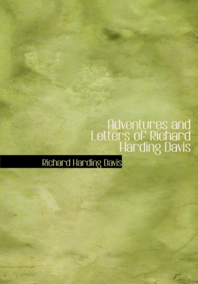 Adventures and Letters of Richard Harding Davis by Richard Harding Davis - Hardback