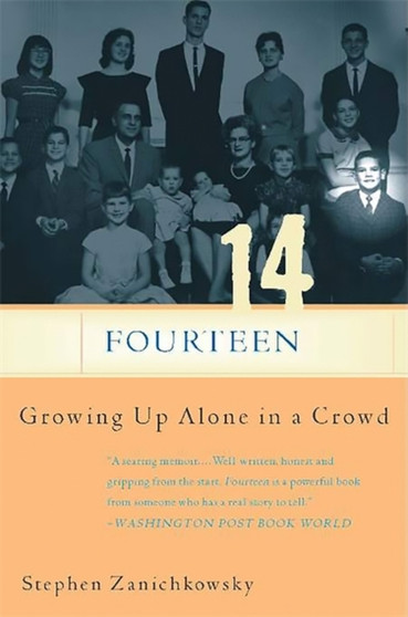 Fourteen : Growing Up Alone In A Crowd by Stephen Zanichkowsky - Paperback