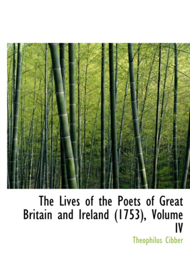 The Lives of the Poets of Great Britain and Ireland (1753), Volume IV by Theophilus Cibber - Hardback