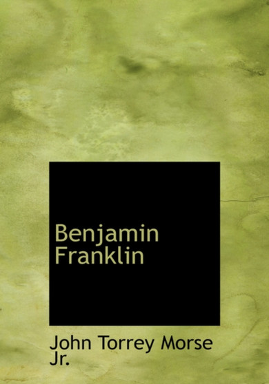 Benjamin Franklin by John Torrey Jr. Morse - Hardback