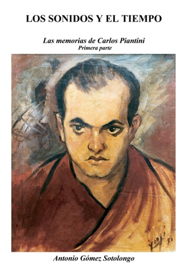 Los sonidos y el tiempo Las memorias de Carlos Piantini (Primera parte) by Antonio Gomez Sotolongo - Paperback