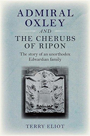 Admiral Oxley and the Cherubs of Ripon by Terry Eliot - Paperback