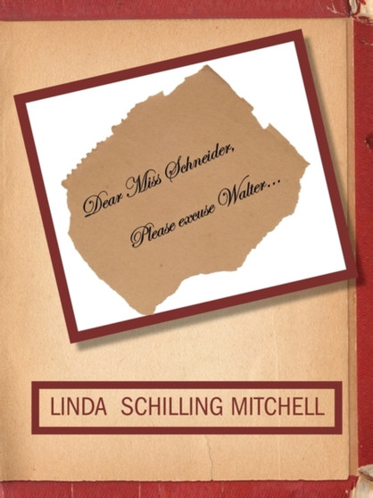 Dear Miss Schneider, Please Excuse Walter... by Linda Schilling Mitchell - Paperback