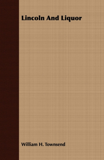 Lincoln And Liquor by William H. Townsend - Paperback