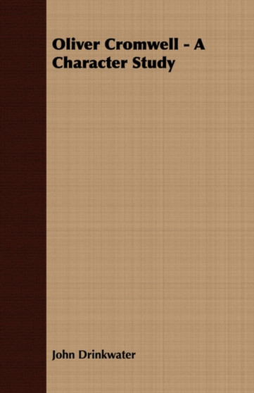 Oliver Cromwell - A Character Study by John Drinkwater - Paperback