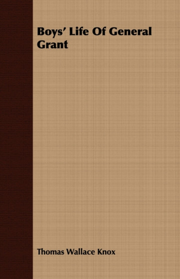 Boys' Life Of General Grant by Thomas Wallace Knox - Paperback